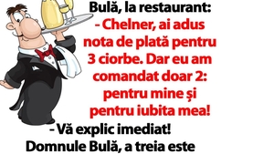 BANC | Bulă, la restaurant: "Chelner, ai adus nota de plată pentru 3 ciorbe. Dar eu am comandat doar 2!"