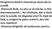 BANCUL ZILEI | Diriginta lui Bulă îl cheamă pe taică-su la școală: E corigent la...