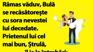 BANC | Bulă se recăsătorește cu sora nevestei lui