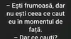 BANCUL ZILEI | „Ești frumoasă, dar nu ești ceea ce caut”
