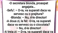BANC | O secretară blondă, proaspăt angajată. Șeful: Domnișoară, vă supărați dacă vă servesc cu o..