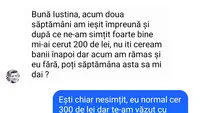 BANC | Iustina, acum două săptămâni mi-ai cerut 200 de lei