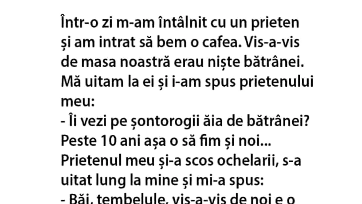 BANCUL ZILEI | Îi vezi pe șontorogii ăia doi?! Peste 10 ani, așa o să fim și noi