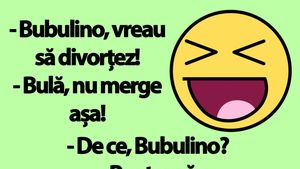 BANC | Bulă: "Bubulino, vreau să divorțez!"