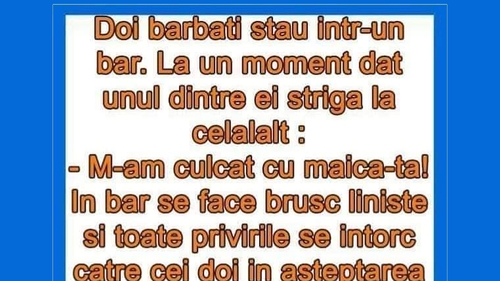 BANCUL ZILEI | "M-am culcat cu maică-ta!"
