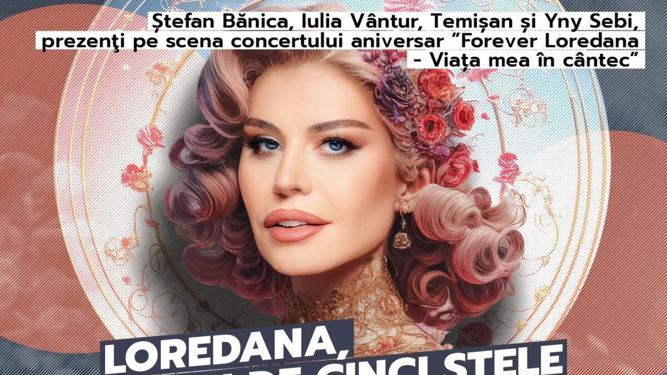 Loredana, show de cinci stele la Sala Palatului! Ștefan Bănica, Iulia Vântur, Temișan și Yny Sebi, prezenţi pe scena concertului aniversar ”Forever Loredana - Viața mea în cântec”