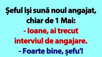 BANCUL ZILEI | Șeful își sună noul angajat, chiar de 1 Mai