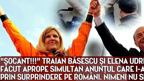 ŞOCANT!!! Traian Băsescu şi Elena Udrea au făcut aprope SIMULTAN anunţul care i-a luat prin surprindere pe români. Nimeni nu se