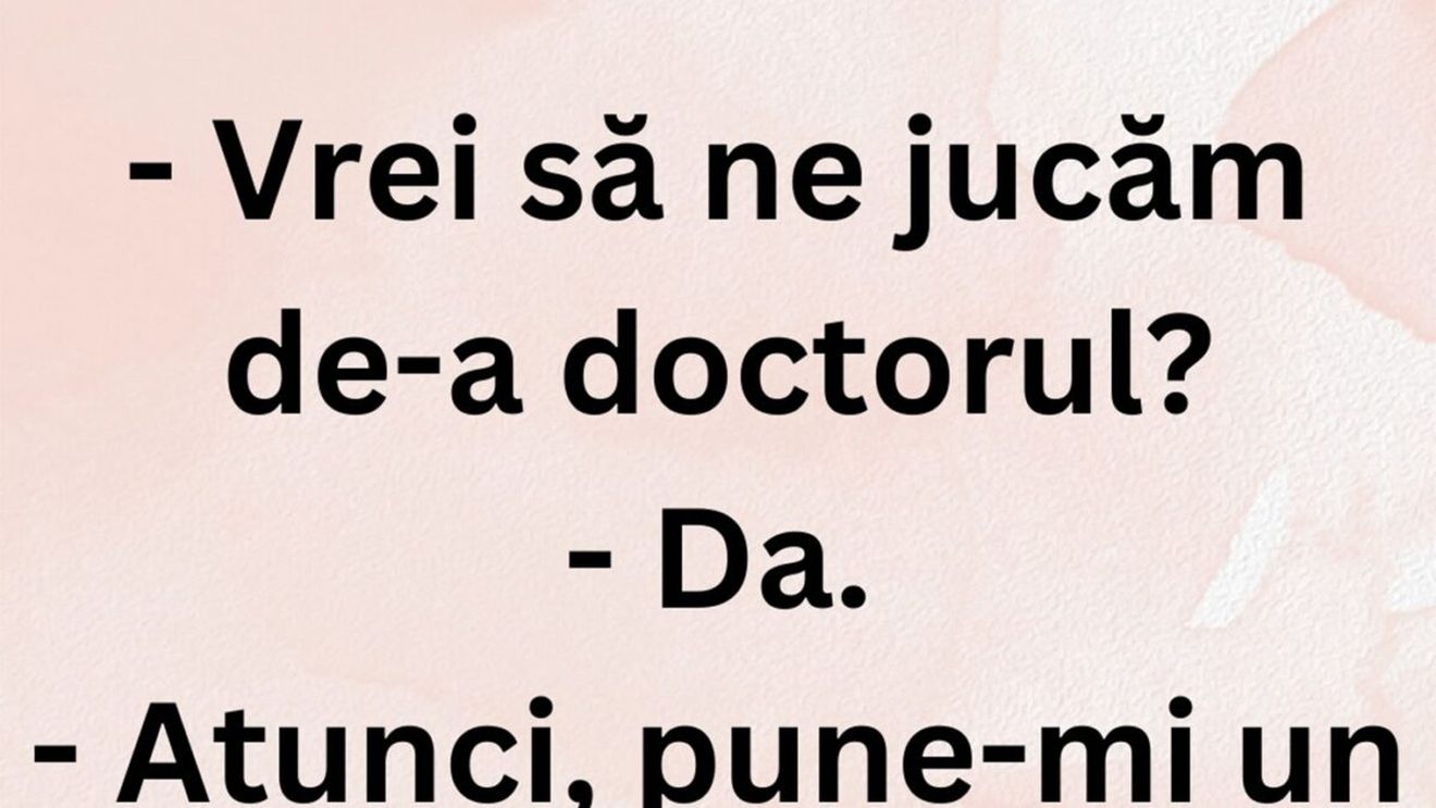 BANCUL ZILEI | "Vrei să ne jucăm de-a doctorul?"