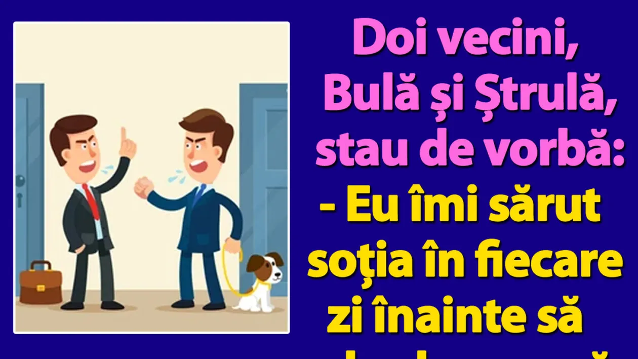 BANC | Doi vecini, Bulă și Ștrulă, stau de vorbă: Eu îmi sărut soția în fiecare zi înainte să plec la muncă. Tu cum procedezi?