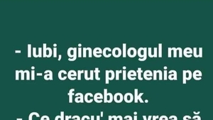BANC | "Iubi, ginecologul meu mi-a cerut prietenia pe Facebook"