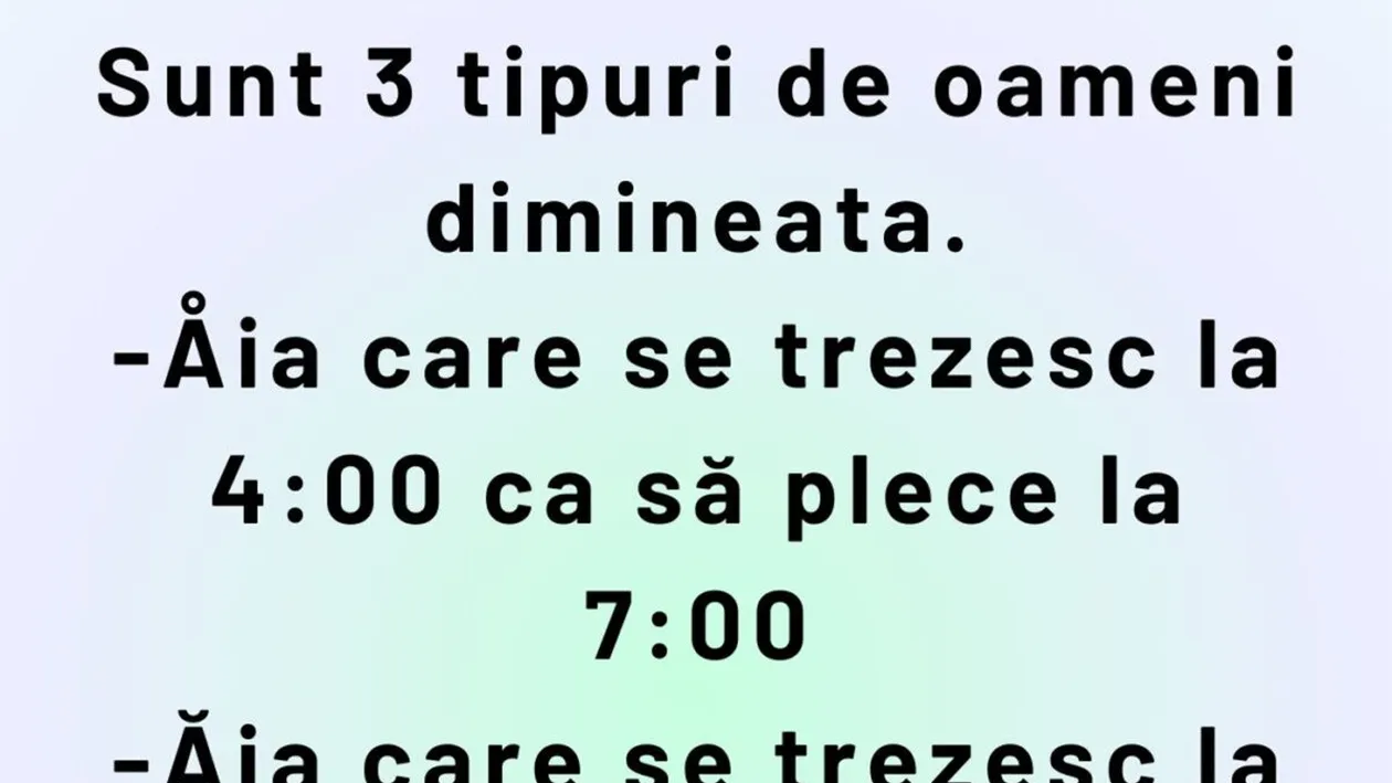 Bancul de weekend | Sunt 3 tipuri de oameni dimineața