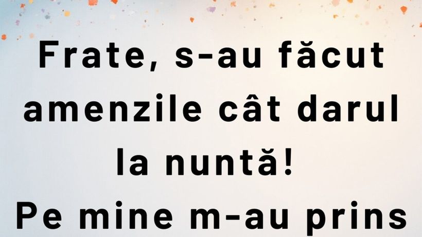 Bancul de luni | „Frate, s-au făcut amenzile cât darul la nuntă!”