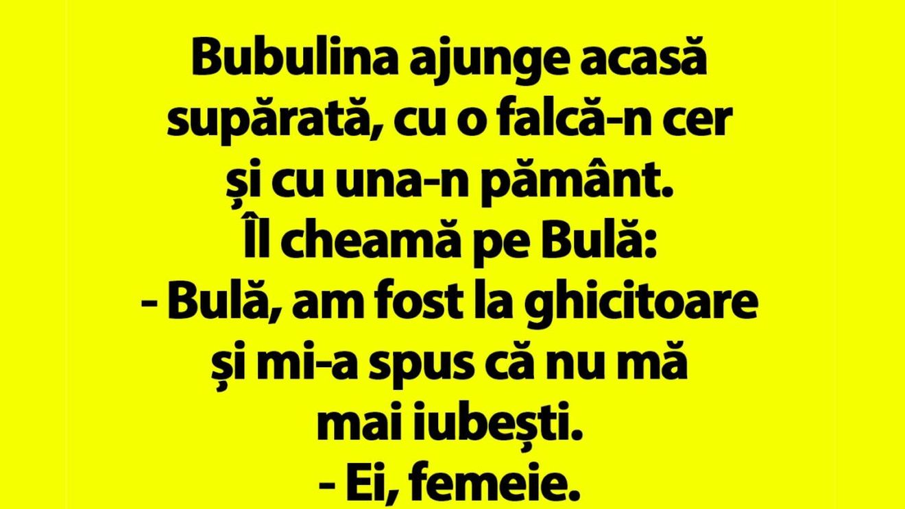 BANC | Bubulina e supărată: "Bulă, am fost la ghicitoare și mi-a spus că nu mă mai iubești"