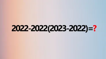 TEST IQ | Te crezit un geniu? Rezolvă fără calculator: 2022-2022(2023-2022)