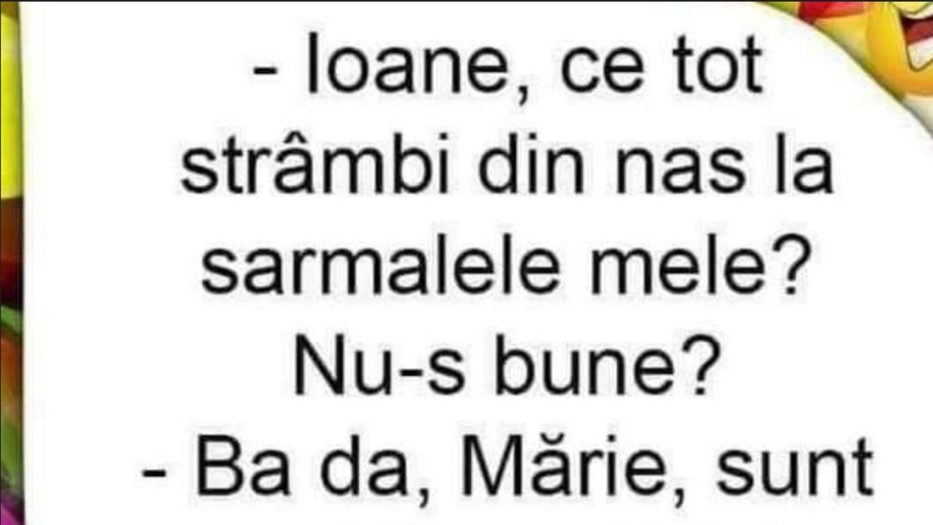 BANCUL DE DUMINICĂ | ”Ioane, ce tot strâmbi din nas la sarmalele mele?”