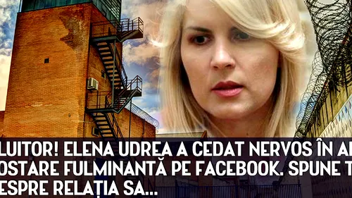 ULUITOR! ELENA UDREA a cedat nervos ÎN AREST. Postare FULMINANTĂ pe Facebook