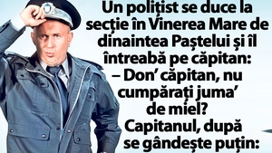 BANC | Un polițist se duce la secție în Vinerea Mare de dinaintea Paștelui și îl întreabă pe căpitan: "Vreți 'juma de miel?"