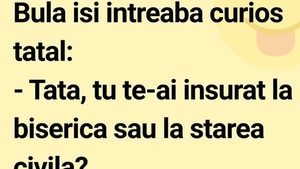 BANCUL ZILEI | Bulă: „Tată, tu te-ai însurat la biserică sau la starea civilă”