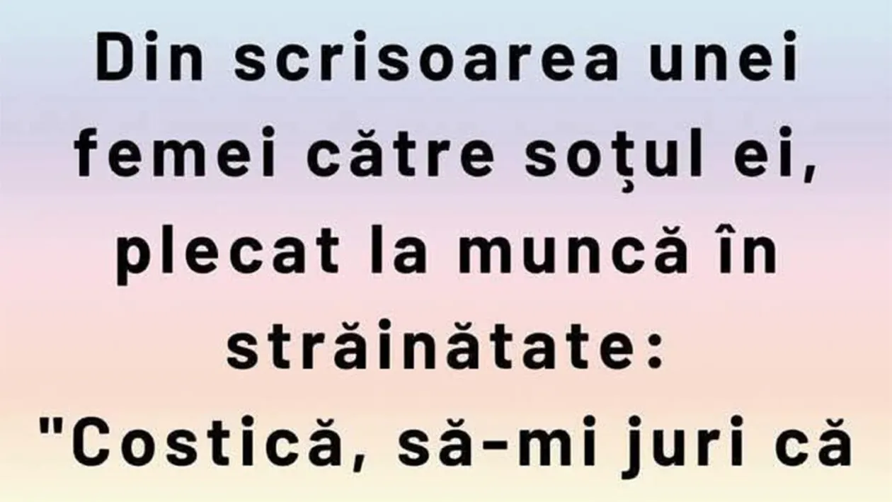 BANCUL ZILEI | Din scrisoarea unei femei către soțul ei, plecat la muncă în străinătate