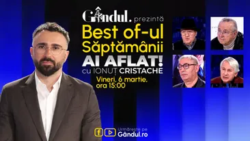 Gândul prezintă Best Of Ai aflat! Cu Ionuț Cristache - vineri, 6 martie, de la ora 15.00