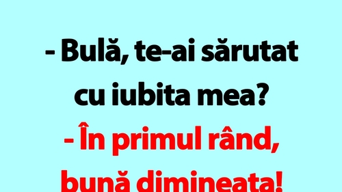 BANC | "Bulă, te-ai sărutat cu iubita mea?"