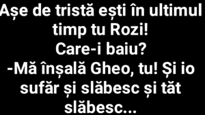 BANCUL ZILEI | Rozi suferă după ce a fost înșelată