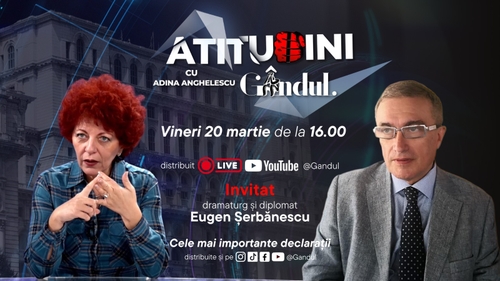 „Atitudini cu Adina Anghelescu” începe vineri, 20 martie, de la ora 16:00, live pe Gândul. Invitatul emisiunii este Eugen Șerbănescu, dramaturg și diplomat