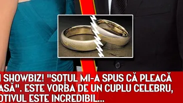 ŞOC în showbiz! Soţul mi-a spus că pleaca de acasă. Este vorba de un CUPLU CELEBRU, iar motivul este INCREDIBIL...