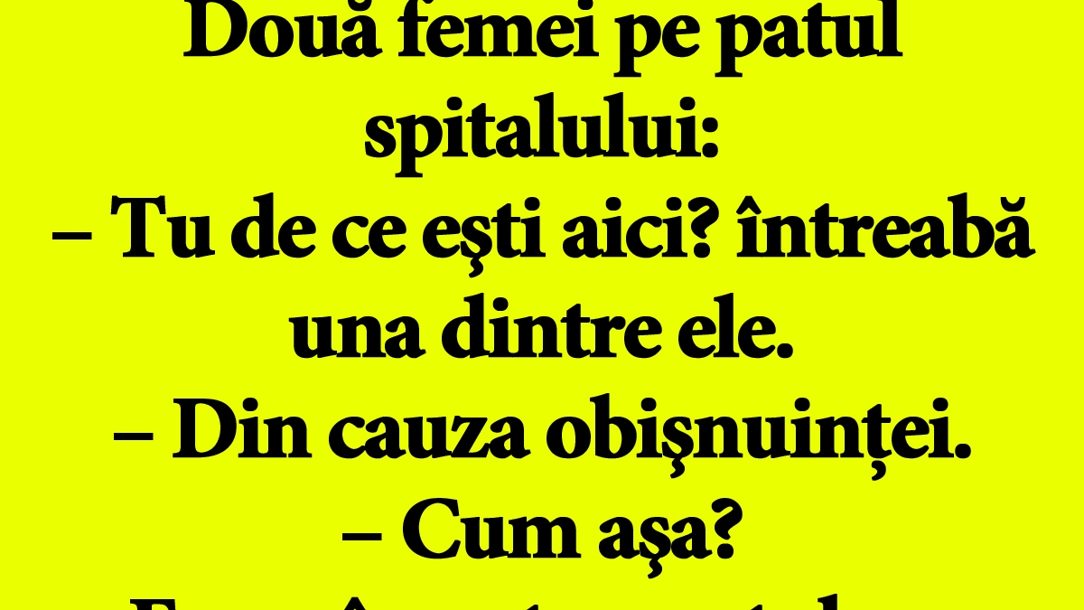 BANC | Două femei pe patul spitalului: "Tu de ce eşti aici?" "Din cauza obişnuinţei"