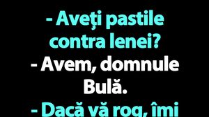 Bancul de joi | Bulă și pastilele contra lenei