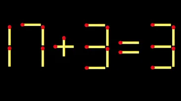 Test de inteligență | Corectați 17 + 3 = 3, mutând un singur băț de chibrit