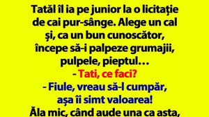BANCUL ZILEI | Tatăl îl ia pe junior la o licitație de cai pur-sânge