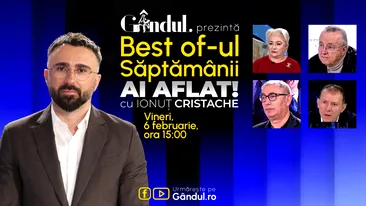 Gândul prezintă Best Of Ai aflat! Cu Ionuț Cristache - vineri, 6 februarie, de la ora 15.00