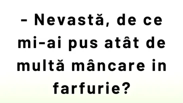 BANCUL ZILEI | „Nevastă, de ce mi-ai pus atât de multă mâncare în farfurie?”