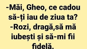 BANCUL ZILEI | "Măi, Gheo, ce cadou să-ți iau de ziua ta?"