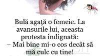 BANC | Bulă agață o femeie. Mai bine mi-o cos, decât să mă culc cu tine