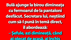 BANC | Bulă ajunge la birou dimineața cu fermoarul de la pantaloni desfăcut