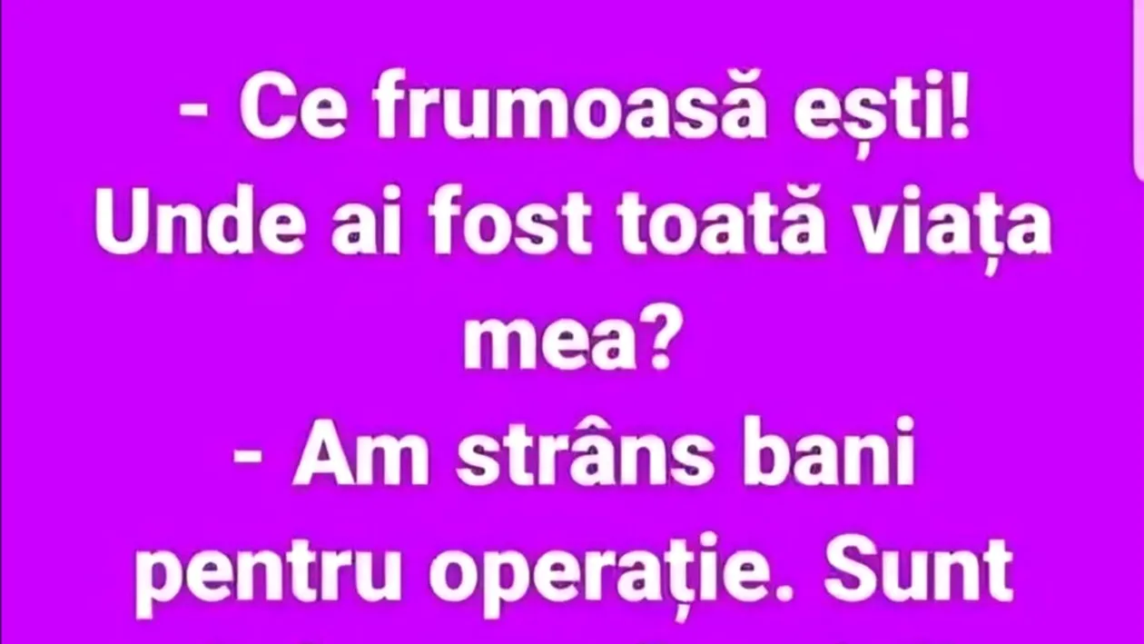 BANCUL ZILEI | Unde ai fost toată viața mea?