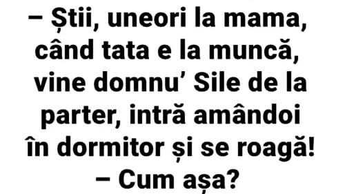 BANC | Uneori, când e tata la plecat la muncă, vine domnul Sile la mama, intră amândoi în dormitor și se roagă