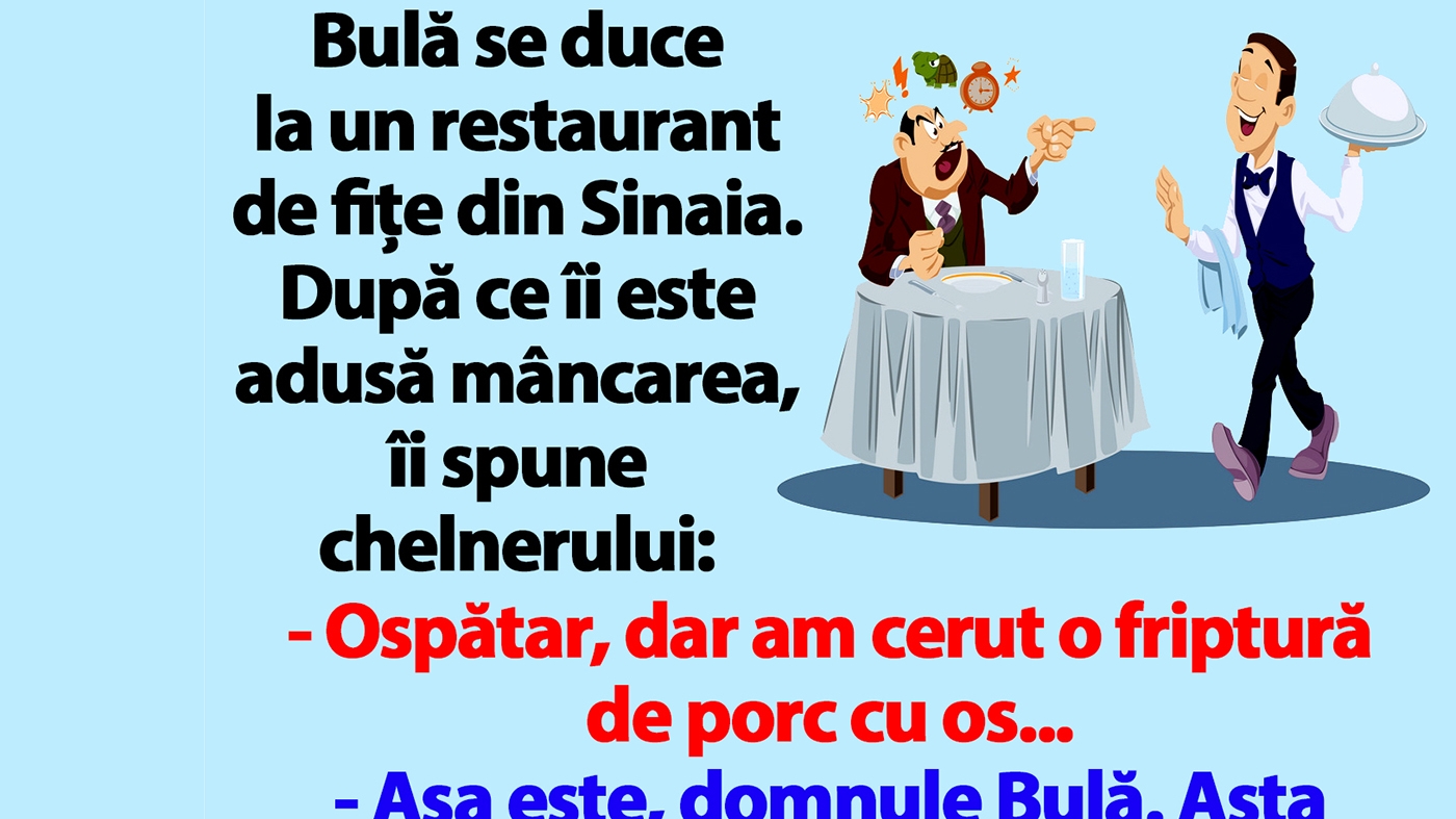 BANC | Bulă, la un restaurant de fițe din Sinaia: "Ospătar, dar am cerut o friptură de porc cu os"