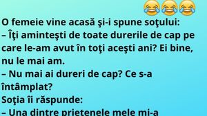BANC | O femeie vine acasă şi-i spune soţului: "Nu mai ai dureri de cap?"
