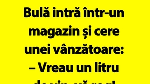 BANC | Bulă intră într-un magazin și cere vânzătoarei: "Vreau un litru de vin"