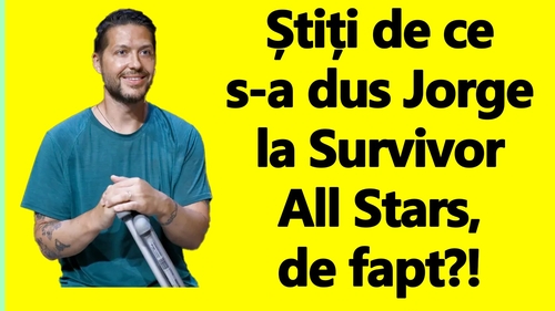 BANCUL ZILEI | De ce s-a dus Jorge la Survivor All Stars, de fapt