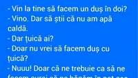 BANCUL ZILEI | Vin la tine să facem un duș în doi?