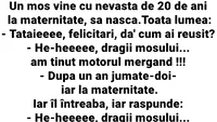 BANCUL ZILEI | Un moș vine cu nevasta de 20 de ani, la maternitate, să nască