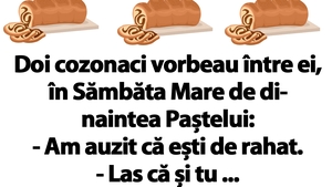 BANCUL ZILEI | Doi cozonaci vorbeau între ei, în Sâmbăta Mare de dinaintea Paștelui: "Am auzit că.."