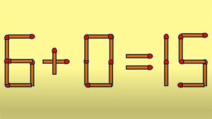 TEST IQ | 6 + 0 = 15 este greșit. Pentru a corecta egalitatea, mutați un singur chibrit