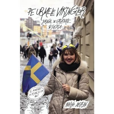 Marina Almășan a lansat cel de-al 13-lea volum personal, ”Pe urmele vikingilor – Jurnal de călătorie în Suedia”: ”Reînnoiește cititorilor limbajul zăpezilor fără sfârșit și imagistica Luminilor perpetue”