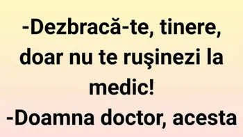 BANC | ”Dezbracă-te, tinere! Doar nu te rușinezi la medic”